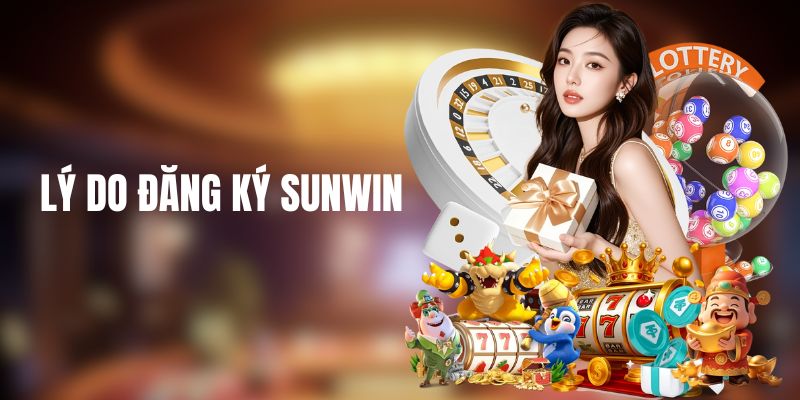 Lý do nên tạo tài khoản Sunwin